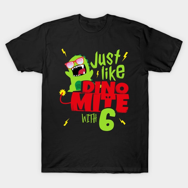 Just like Dino Mite with 6 I 6th Birthday kids gift T-Shirt by holger.brandt